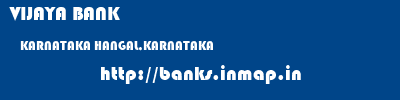 VIJAYA BANK  KARNATAKA HANGAL,KARNATAKA    banks information 